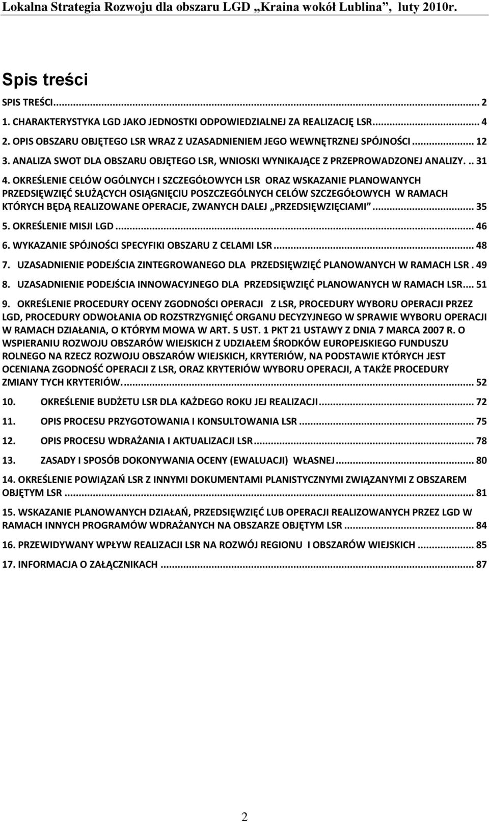 OKREŚLENIE CELÓW OGÓLNYCH I SZCZEGÓŁOWYCH LSR ORAZ WSKAZANIE PLANOWANYCH PRZEDSIĘWZIĘD SŁUŻĄCYCH OSIĄGNIĘCIU POSZCZEGÓLNYCH CELÓW SZCZEGÓŁOWYCH W RAMACH KTÓRYCH BĘDĄ REALIZOWANE OPERACJE, ZWANYCH