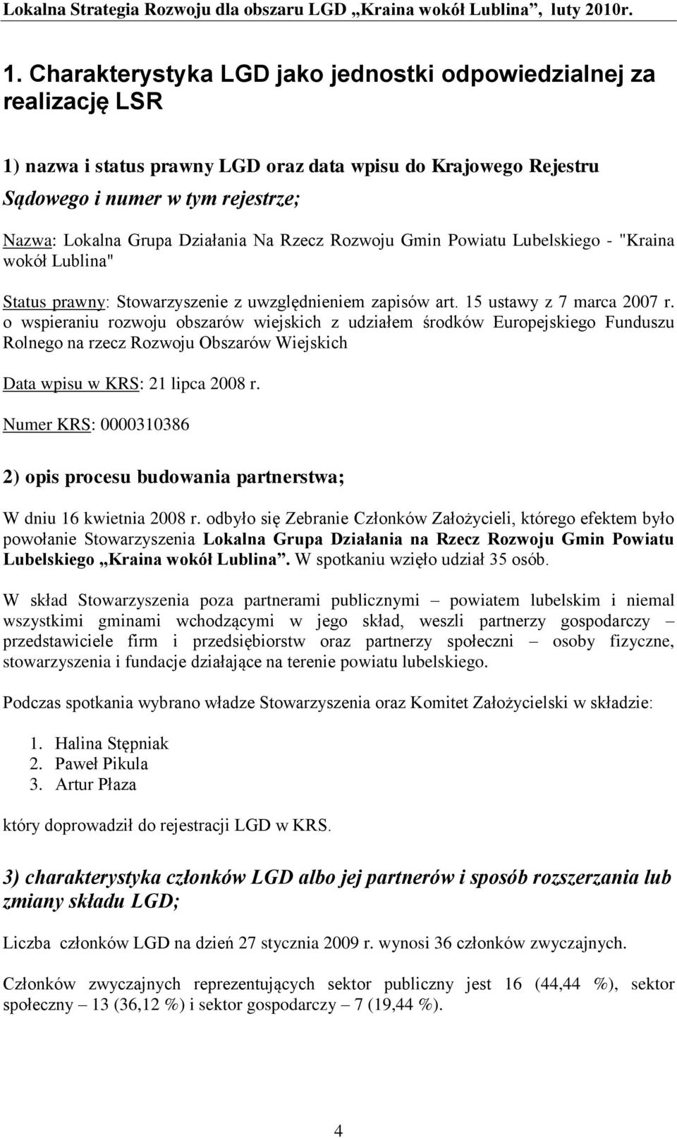 o wspieraniu rozwoju obszarów wiejskich z udziałem środków Europejskiego Funduszu Rolnego na rzecz Rozwoju Obszarów Wiejskich Data wpisu w KRS: 21 lipca 2008 r.