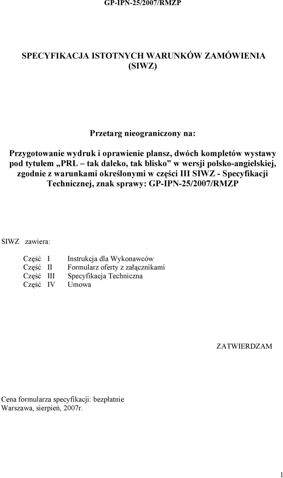 Specyfikacji Technicznej, znak sprawy: GP-IPN-25/2007/RMZP SIWZ zawiera: Część I Część II Część III Część IV Instrukcja dla Wykonawców