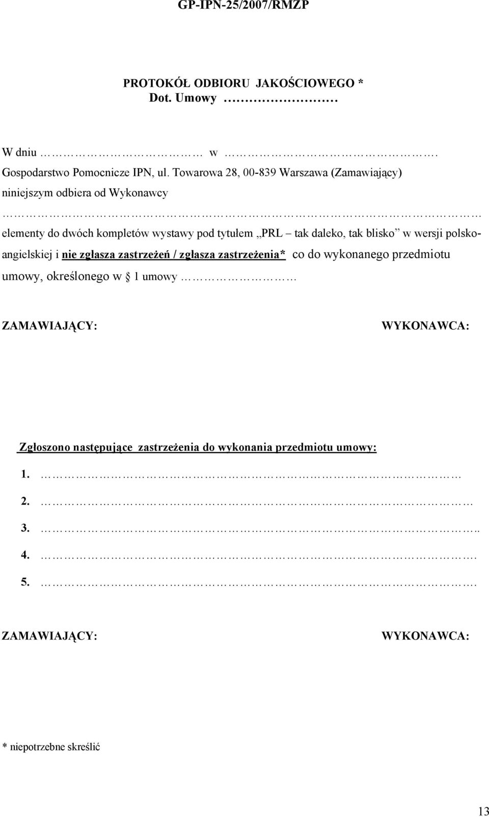daleko, tak blisko w wersji polskoangielskiej i nie zgłasza zastrzeżeń / zgłasza zastrzeżenia* co do wykonanego przedmiotu umowy,