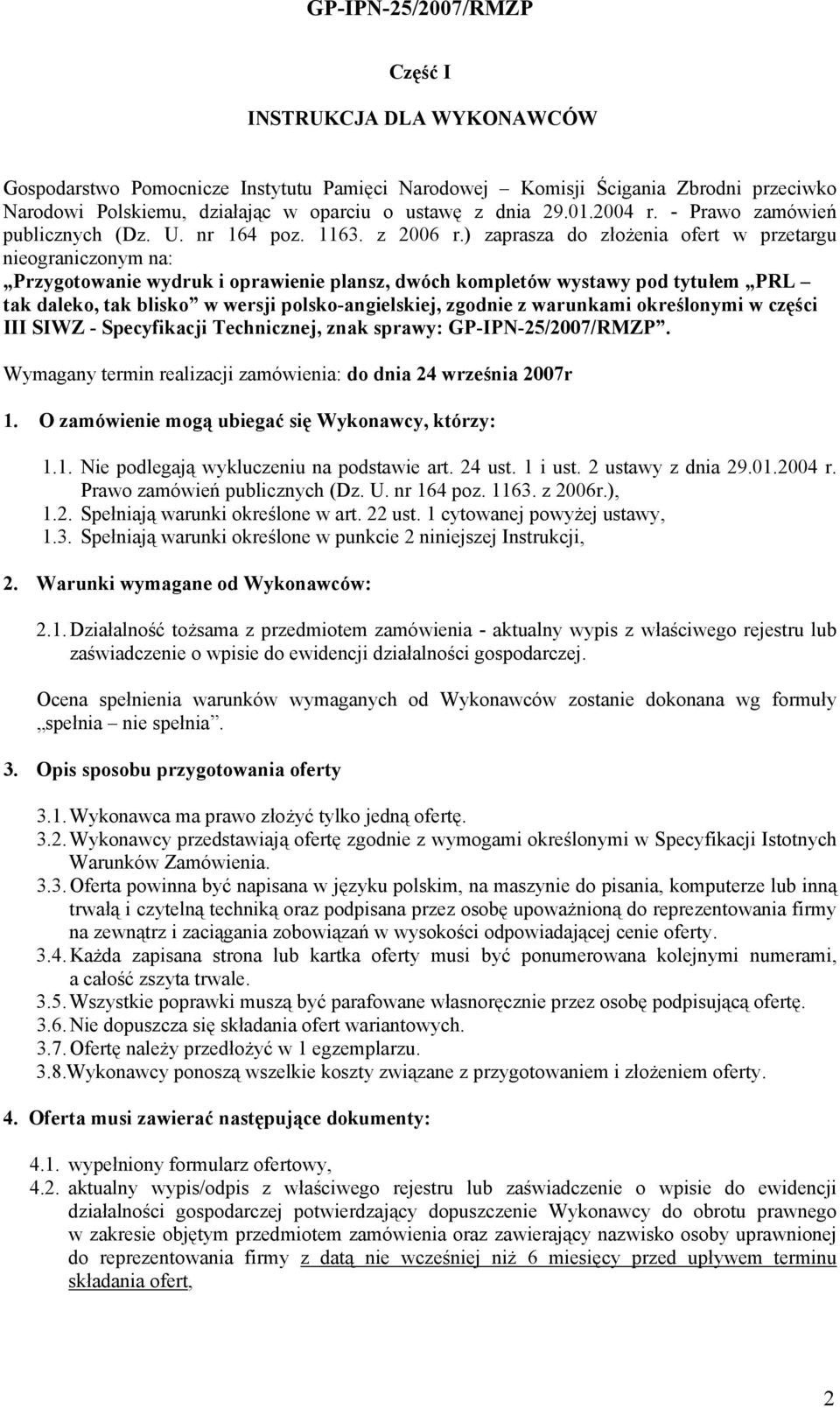 ) zaprasza do złożenia ofert w przetargu nieograniczonym na: Przygotowanie wydruk i oprawienie plansz, dwóch kompletów wystawy pod tytułem PRL tak daleko, tak blisko w wersji polsko-angielskiej,
