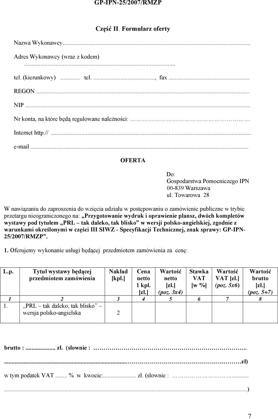 Towarowa 28 W nawiązaniu do zaproszenia do wzięcia udziału w postępowaniu o zamówienie publiczne w trybie przetargu nieograniczonego na: Przygotowanie wydruk i oprawienie plansz, dwóch kompletów