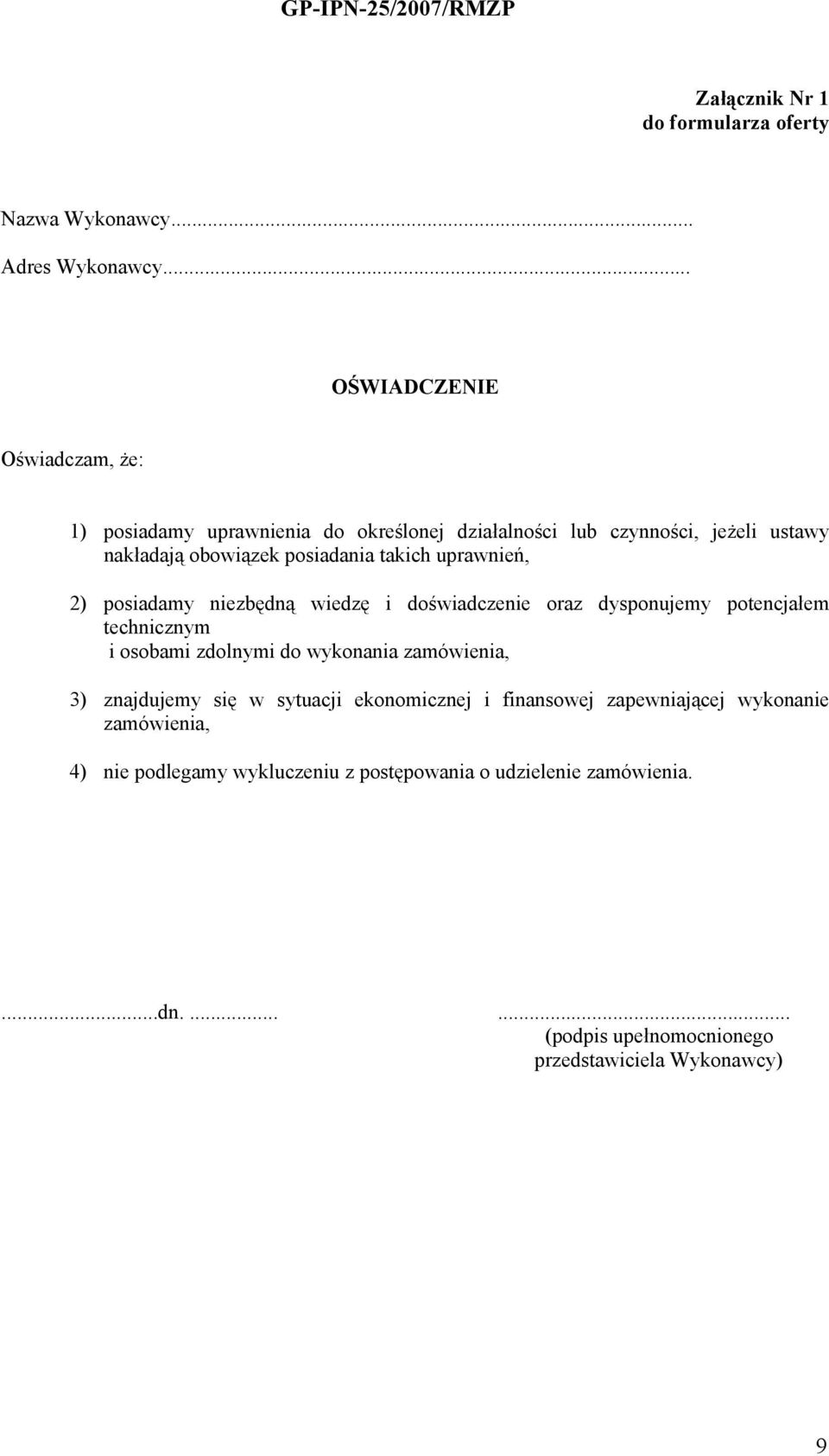 takich uprawnień, 2) posiadamy niezbędną wiedzę i doświadczenie oraz dysponujemy potencjałem technicznym i osobami zdolnymi do wykonania