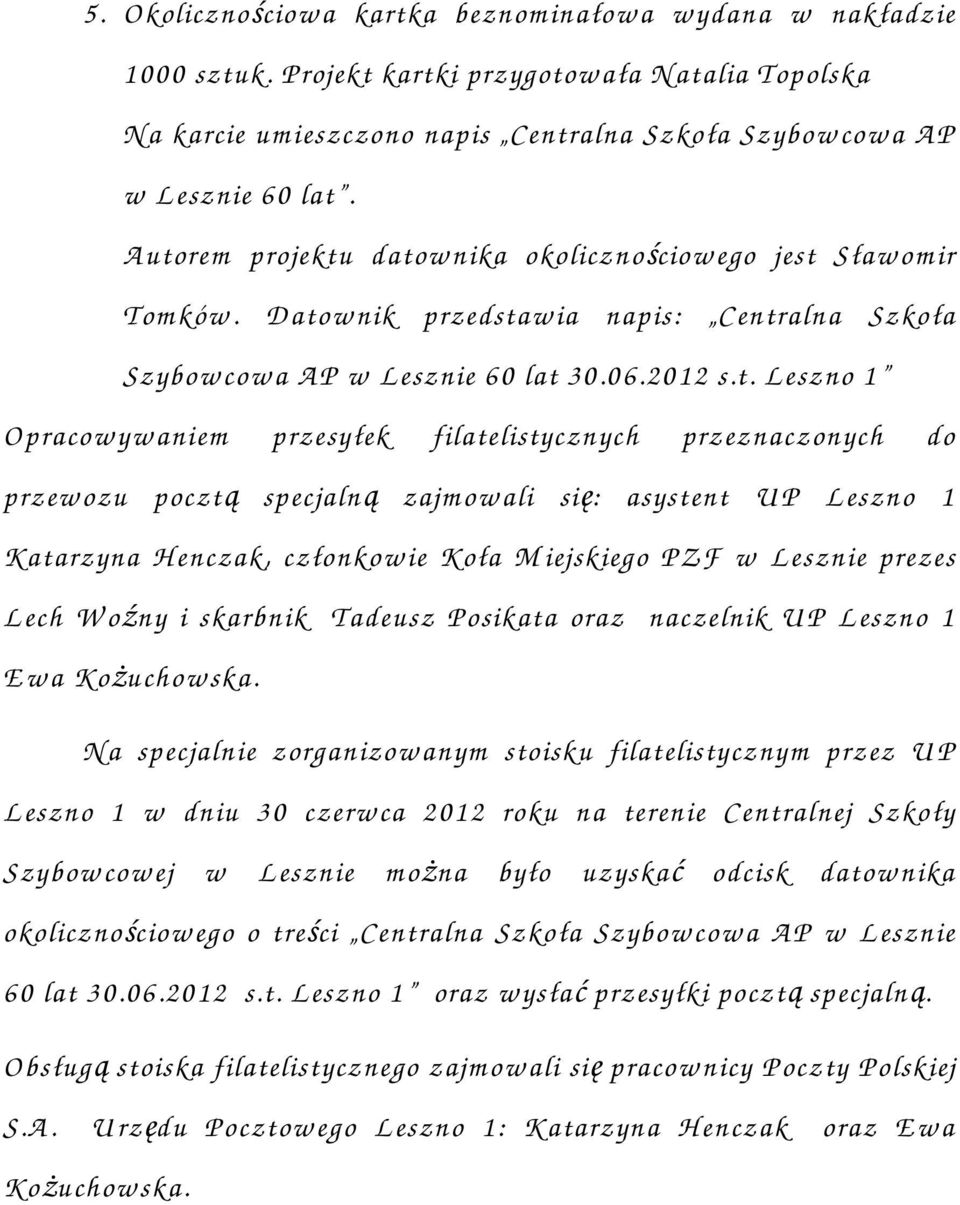 A utorem projektu datow nika okolicznościow ego jest Sław om ir Tom ków. D atow nik przedstaw ia napis: Centralna Szkoła Szybow cow a A P w L esznie 60 lat 30.06.2012 s.t. L eszno 1 O pracow yw aniem