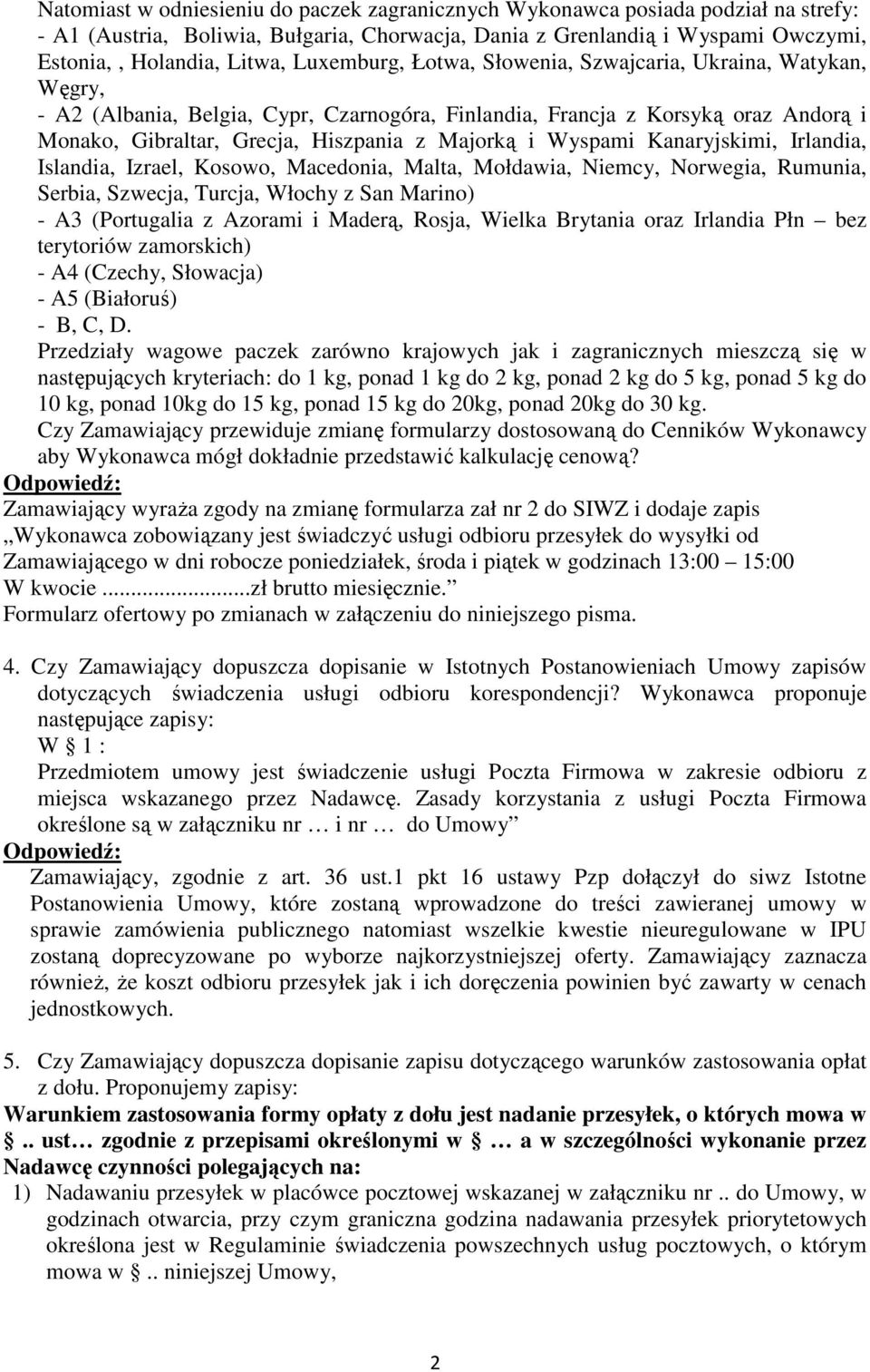 Wyspami Kanaryjskimi, Irlandia, Islandia, Izrael, Kosowo, Macedonia, Malta, Mołdawia, Niemcy, Norwegia, Rumunia, Serbia, Szwecja, Turcja, Włochy z San Marino) - A3 (Portugalia z Azorami i Maderą,