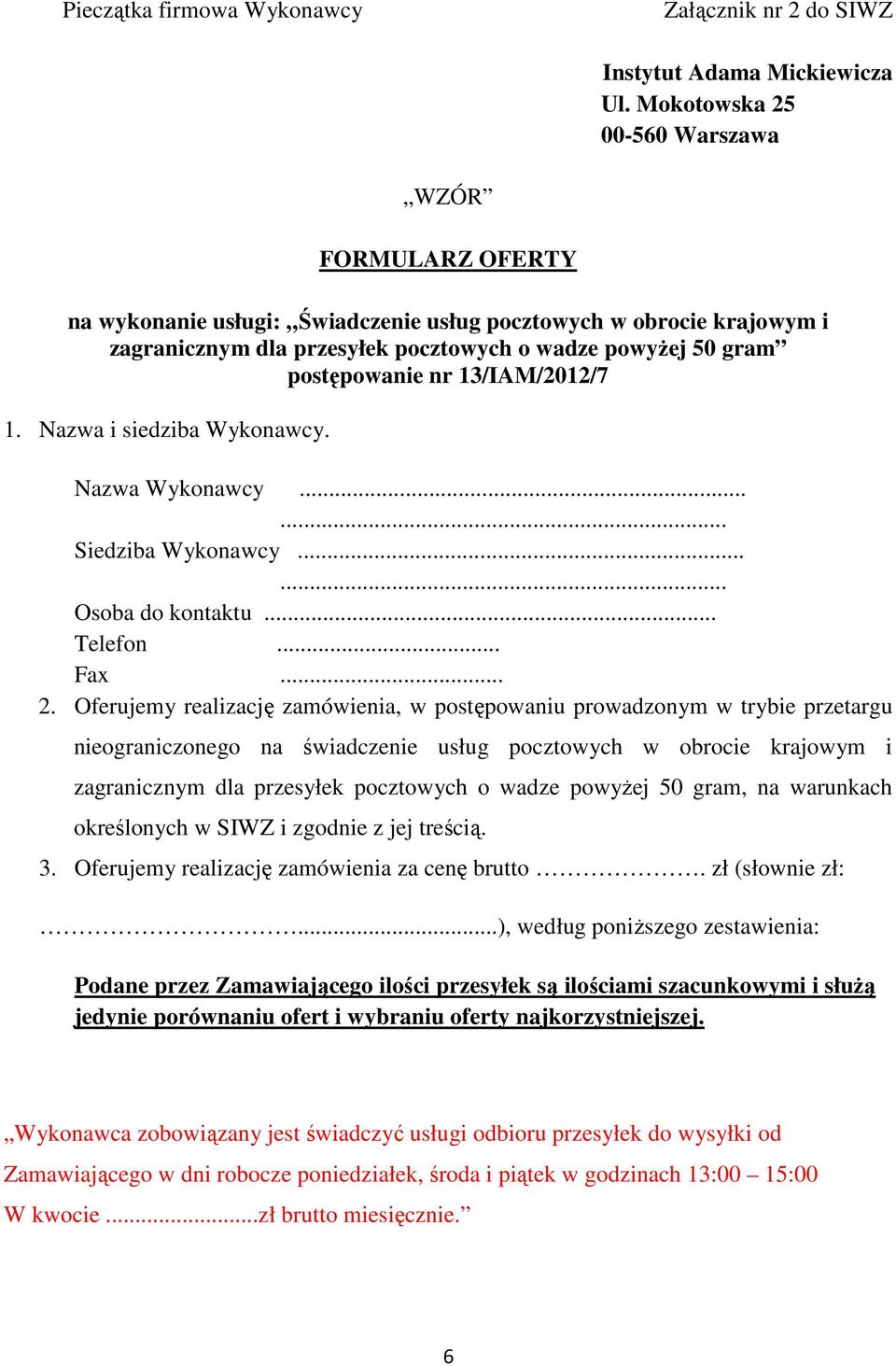 nr 13/IAM/2012/7 1. Nazwa i siedziba Wykonawcy. Nazwa Wykonawcy...... Siedziba Wykonawcy...... Osoba do kontaktu... Telefon... Fax... 2.