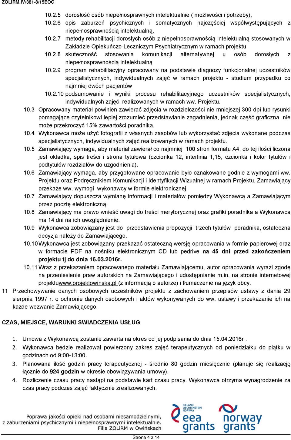 2.9 program rehabilitacyjny opracowany na podstawie diagnozy funkcjonalnej uczestników specjalistycznych, indywidualnych zajęć w ramach projektu - studium przypadku co najmniej dwóch pacjentów 10.2.10 podsumowanie i wyniki procesu rehabilitacyjnego uczestników specjalistycznych, indywidualnych zajęć realizowanych w ramach ww.