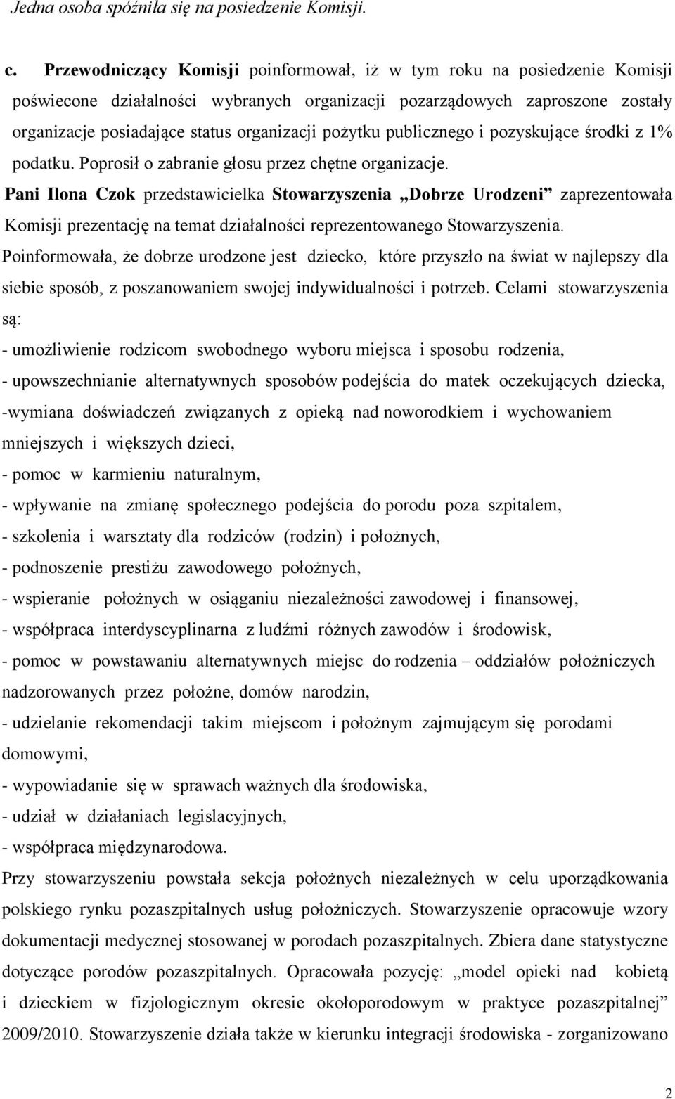 pożytku publicznego i pozyskujące środki z 1% podatku. Poprosił o zabranie głosu przez chętne organizacje.