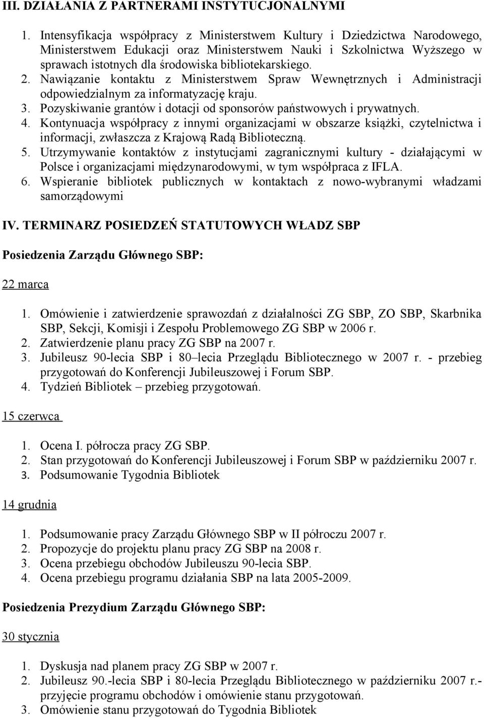 bibliotekarskiego. 2. Nawiązanie kontaktu z Ministerstwem Spraw Wewnętrznych i Administracji odpowiedzialnym za informatyzację kraju. 3.