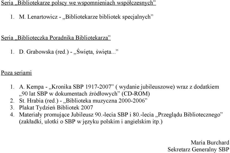 A. Kempa - Kronika SBP 1917-2007 ( wydanie jubileuszowe) wraz z dodatkiem 90 lat SBP w dokumentach źródłowych (CD-ROM) 2. St. Hrabia (red.
