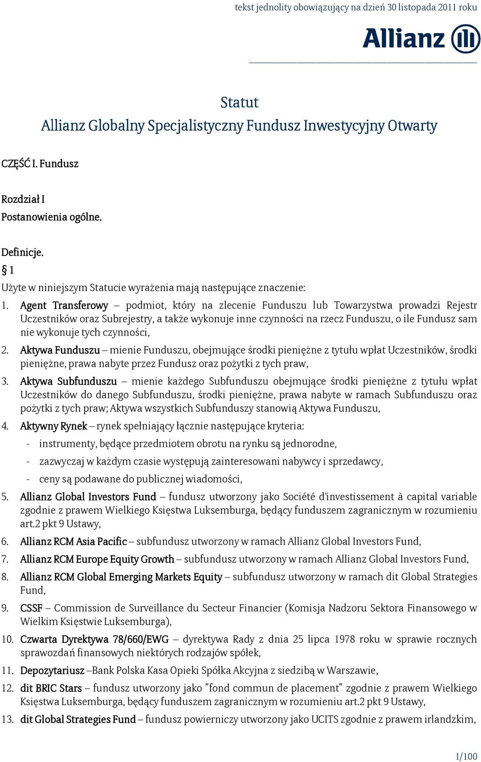 tych czynności, 2. Aktywa Funduszu mienie Funduszu, obejmujące środki pieniężne z tytułu wpłat Uczestników, środki pieniężne, prawa nabyte przez Fundusz oraz pożytki z tych praw, 3.