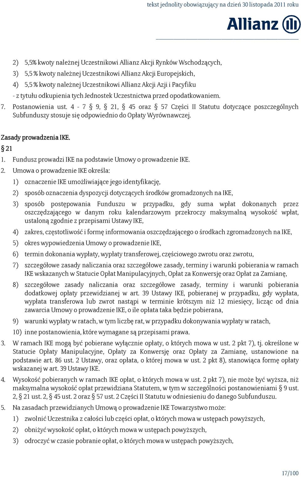 4-7 9, 21, 45 oraz 57 Części II Statutu dotyczące poszczególnych Subfunduszy stosuje się odpowiednio do Opłaty Wyrównawczej. Zasady prowadzenia IKE. 21 1.