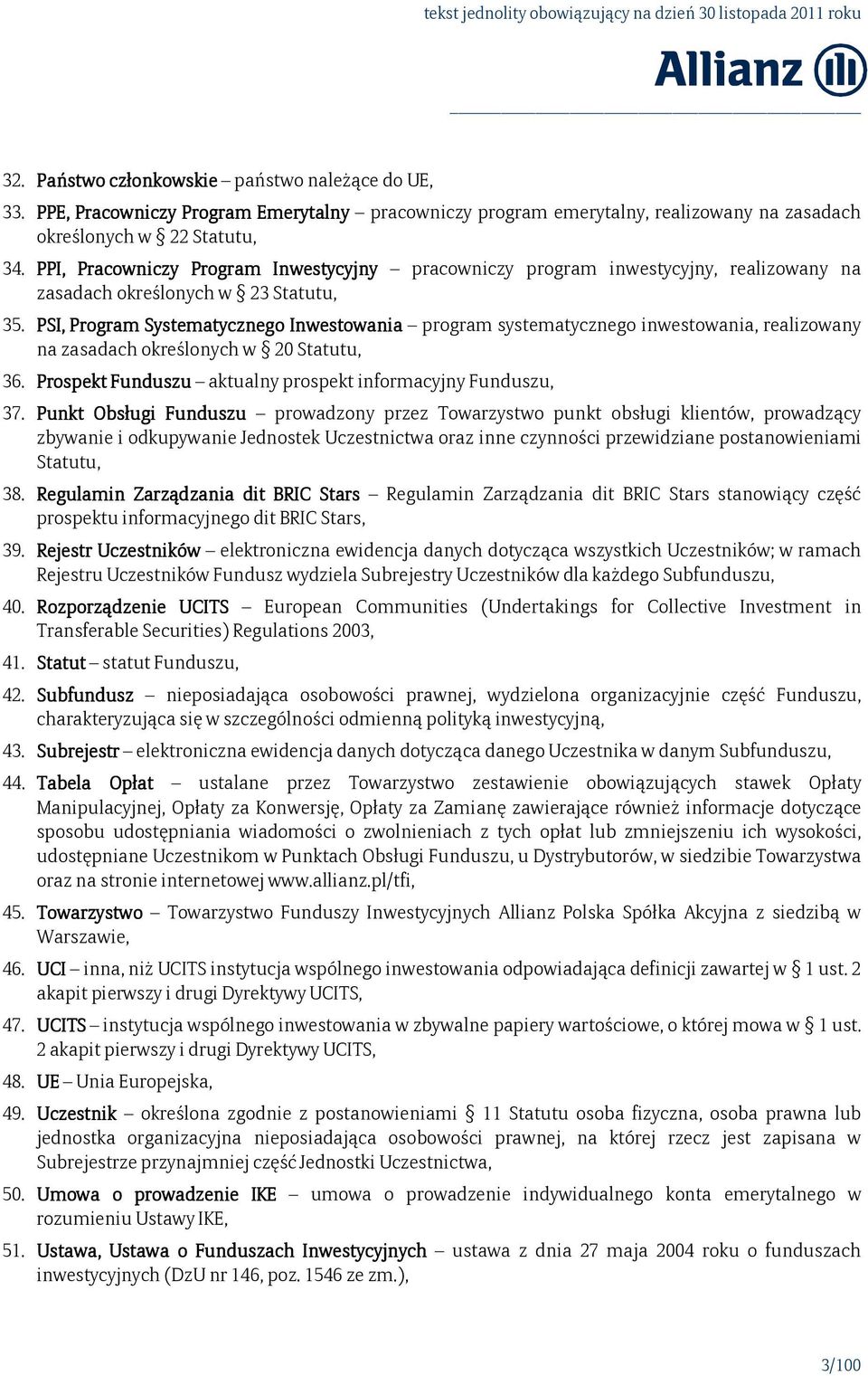 PSI, Program Systematycznego Inwestowania program systematycznego inwestowania, realizowany na zasadach określonych w 20 Statutu, 36. Prospekt Funduszu aktualny prospekt informacyjny Funduszu, 37.