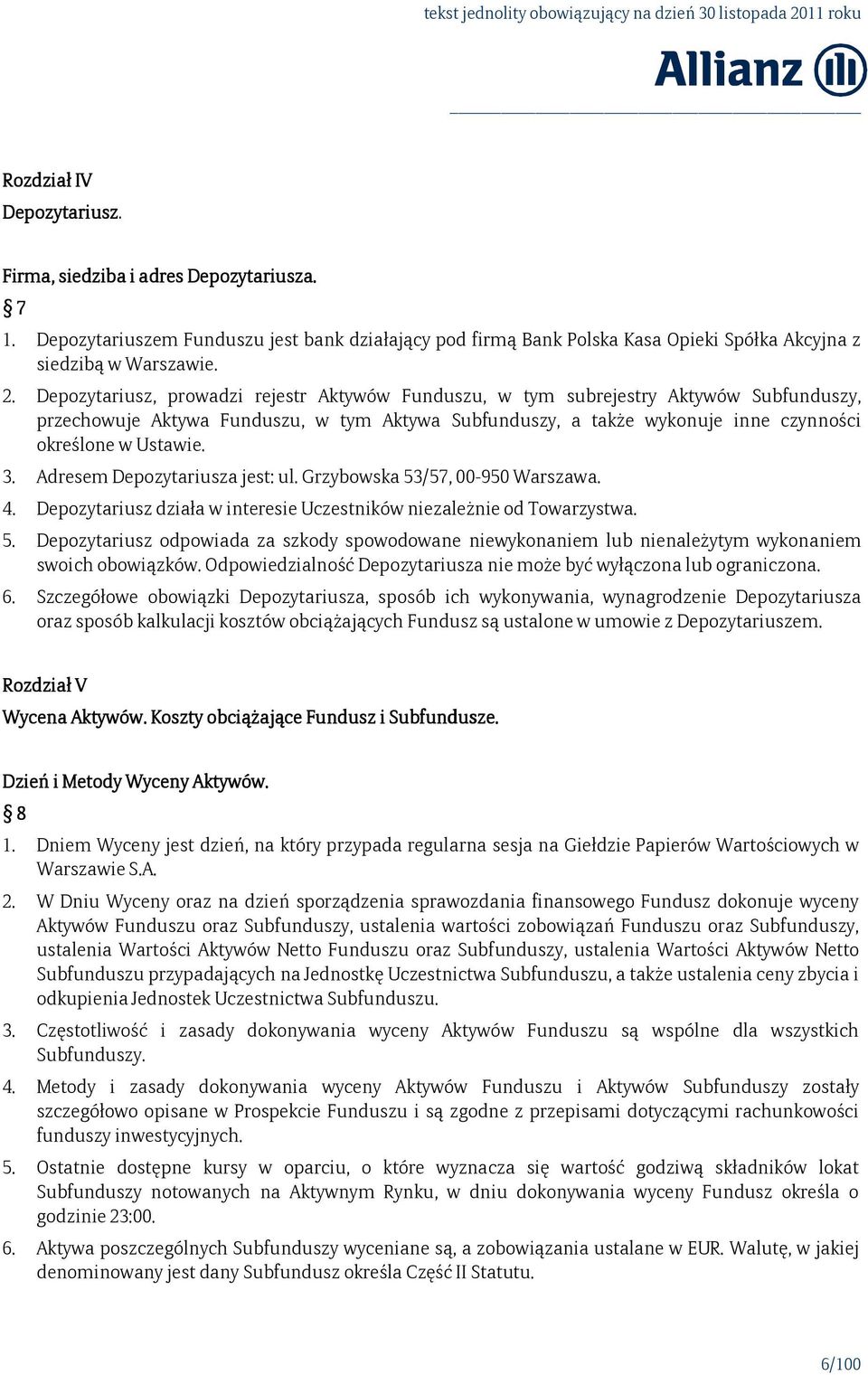 Adresem Depozytariusza jest: ul. Grzybowska 53/57, 00-950 Warszawa. 4. Depozytariusz działa w interesie Uczestników niezależnie od Towarzystwa. 5. Depozytariusz odpowiada za szkody spowodowane niewykonaniem lub nienależytym wykonaniem swoich obowiązków.