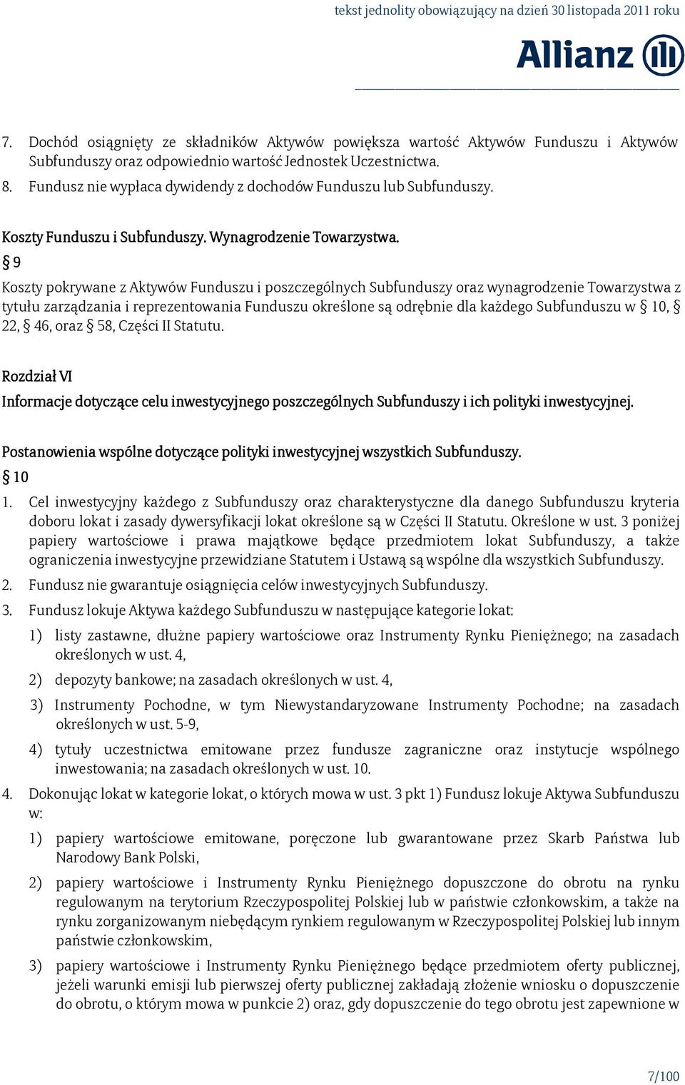 9 Koszty pokrywane z Aktywów Funduszu i poszczególnych Subfunduszy oraz wynagrodzenie Towarzystwa z tytułu zarządzania i reprezentowania Funduszu określone są odrębnie dla każdego Subfunduszu w 10,