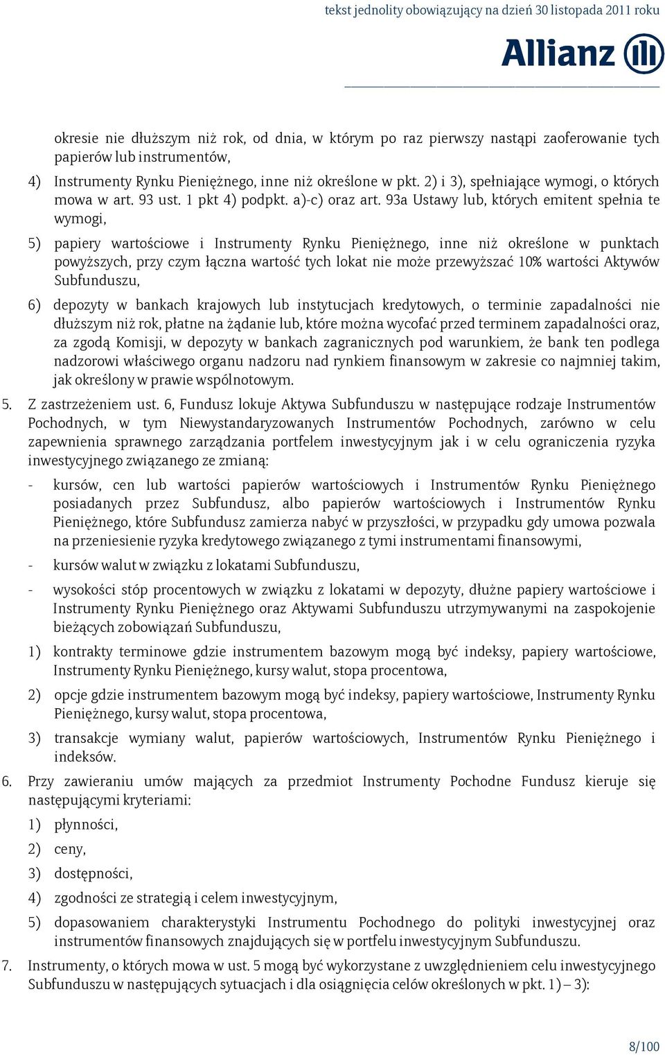 93a Ustawy lub, których emitent spełnia te wymogi, 5) papiery wartościowe i Instrumenty Rynku Pieniężnego, inne niż określone w punktach powyższych, przy czym łączna wartość tych lokat nie może