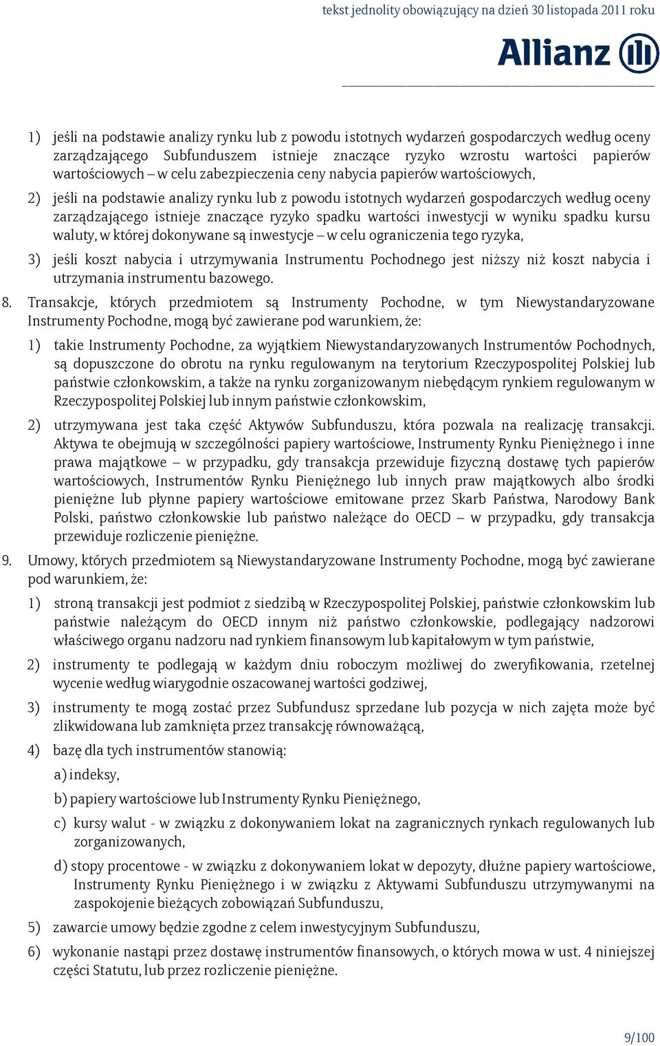 wartości inwestycji w wyniku spadku kursu waluty, w której dokonywane są inwestycje w celu ograniczenia tego ryzyka, 3) jeśli koszt nabycia i utrzymywania Instrumentu Pochodnego jest niższy niż koszt