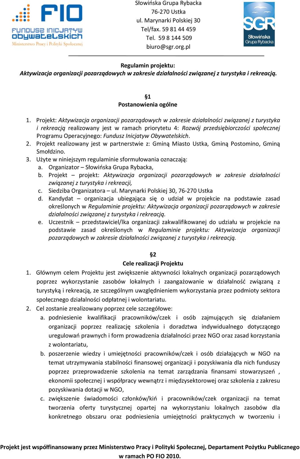 Operacyjnego: Fundusz Inicjatyw Obywatelskich. 2. Projekt realizowany jest w partnerstwie z: Gminą Miasto Ustka, Gminą Postomino, Gminą Smołdzino. 3.