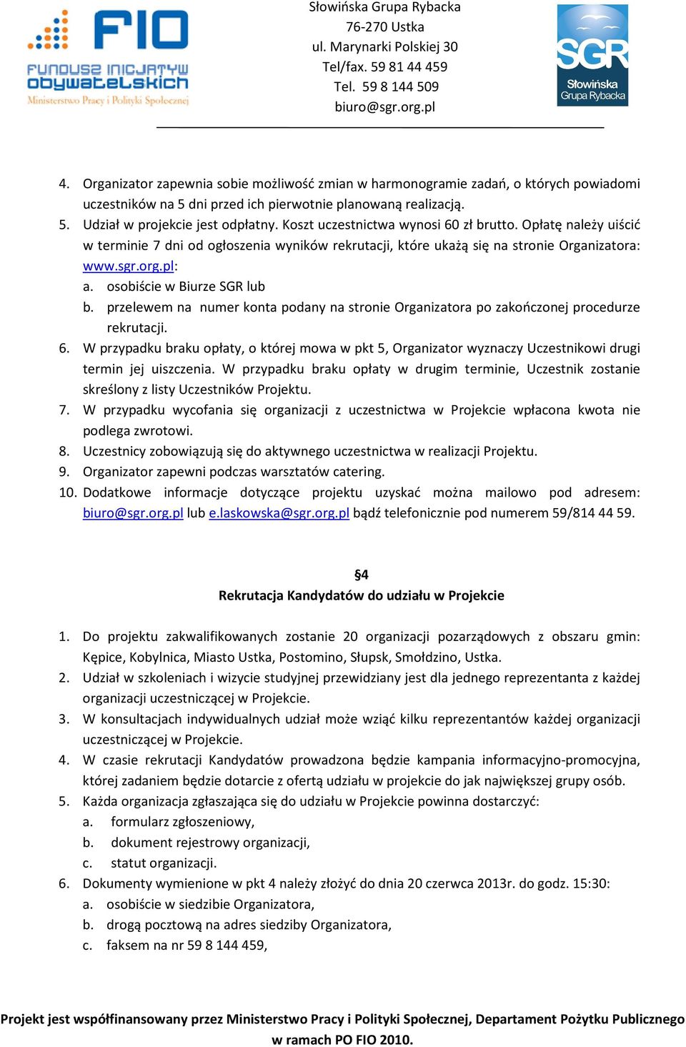 osobiście w Biurze SGR lub b. przelewem na numer konta podany na stronie Organizatora po zakończonej procedurze rekrutacji. 6.