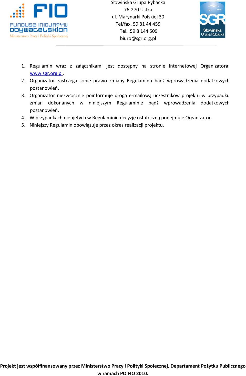 Organizator niezwłocznie poinformuje drogą e-mailową uczestników projektu w przypadku zmian dokonanych w niniejszym Regulaminie
