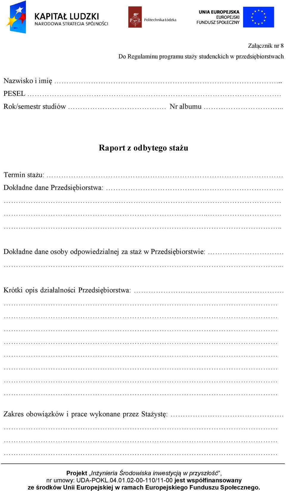 .. Raport z odbytego stażu Termin stażu: Dokładne dane Przedsiębiorstwa:.