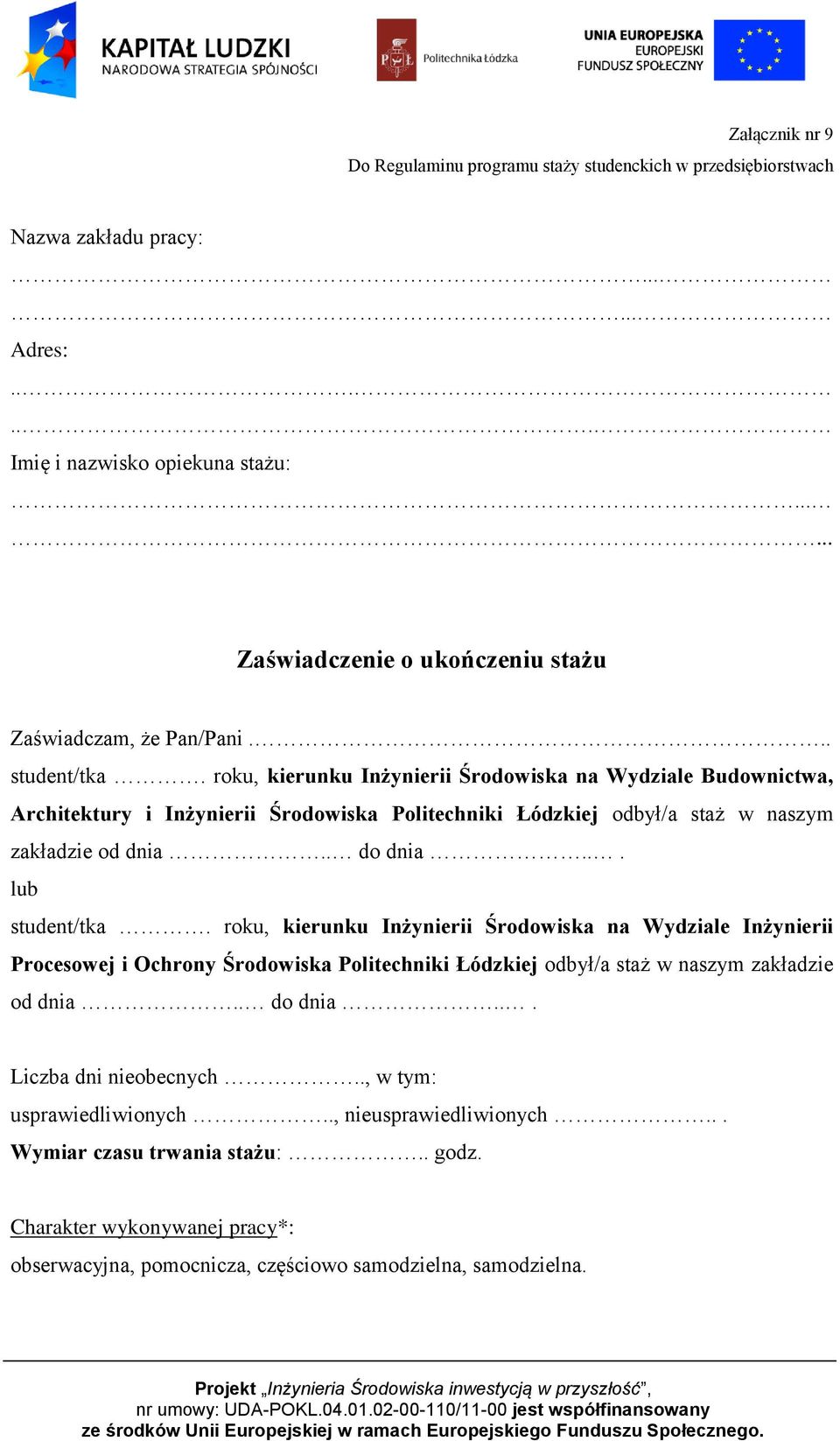 roku, kierunku Inżynierii Środowiska na Wydziale Budownictwa, Architektury i Inżynierii Środowiska Politechniki Łódzkiej odbył/a staż w naszym zakładzie od dnia.. do dnia... lub student/tka.