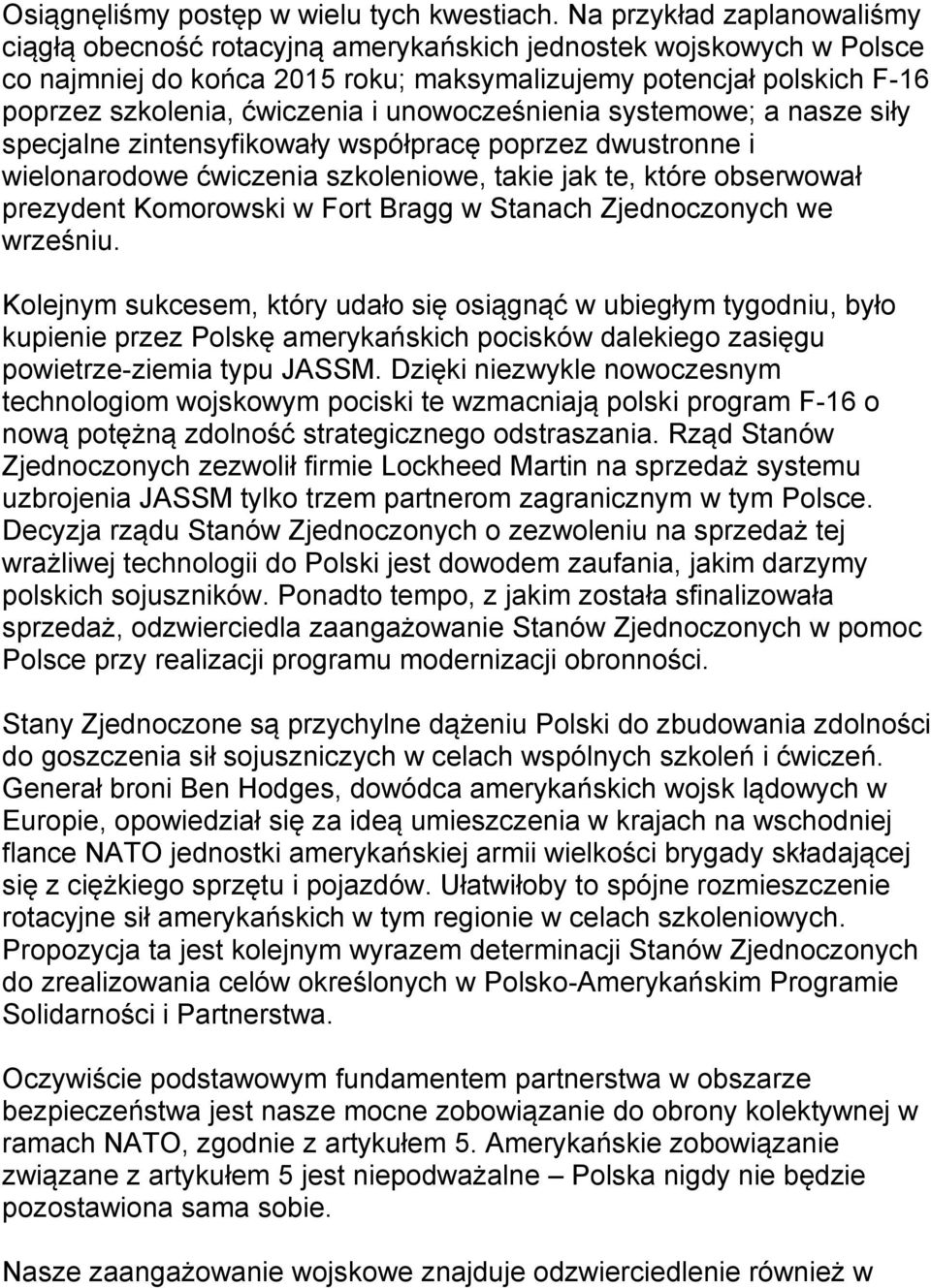 unowocześnienia systemowe; a nasze siły specjalne zintensyfikowały współpracę poprzez dwustronne i wielonarodowe ćwiczenia szkoleniowe, takie jak te, które obserwował prezydent Komorowski w Fort