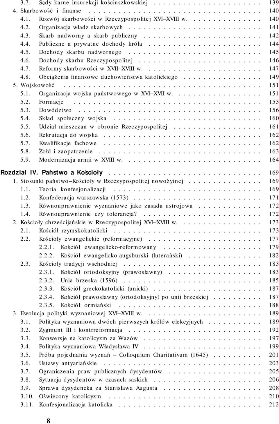 Dochody skarbu nadwornego........................... 145 4.6. Dochody skarbu Rzeczypospolitej......................... 146 4.7. Reformy skarbowości w XVII XVIII w........................ 147 4.8.