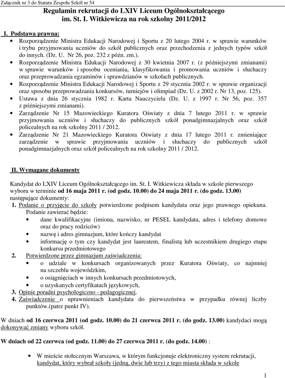 w sprawie warunków i trybu przyjmowania uczniów do szkół publicznych oraz przechodzenia z jednych typów szkół do innych. (Dz. U. Nr 26, poz. 232 z późn. zm.).