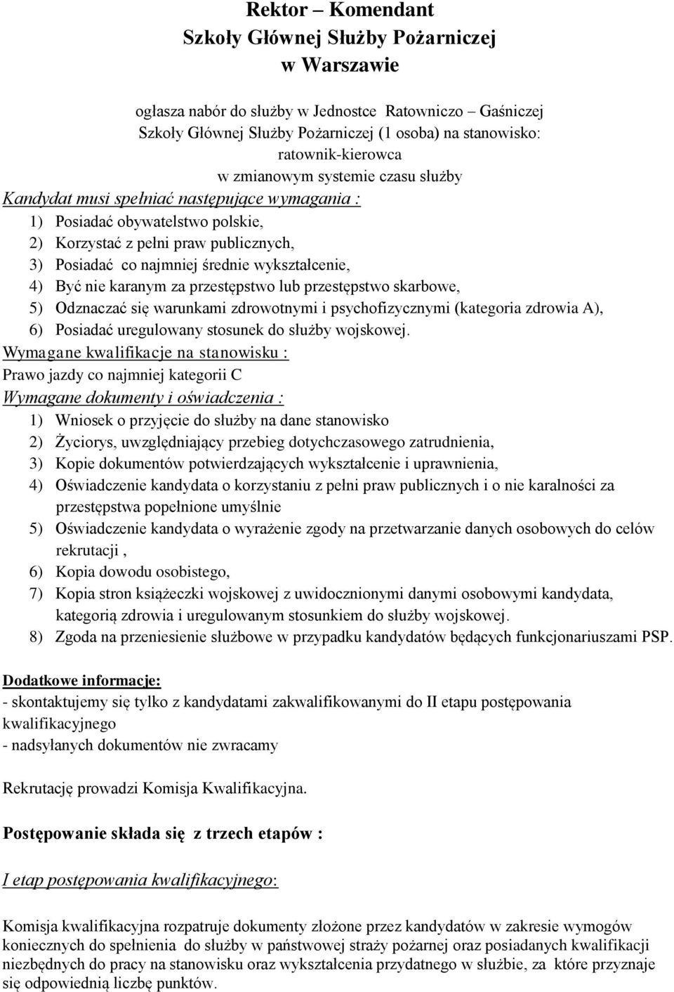 4) Być nie karanym za przestępstwo lub przestępstwo skarbowe, 5) Odznaczać się warunkami zdrowotnymi i psychofizycznymi (kategoria zdrowia A), 6) Posiadać uregulowany stosunek do służby wojskowej.