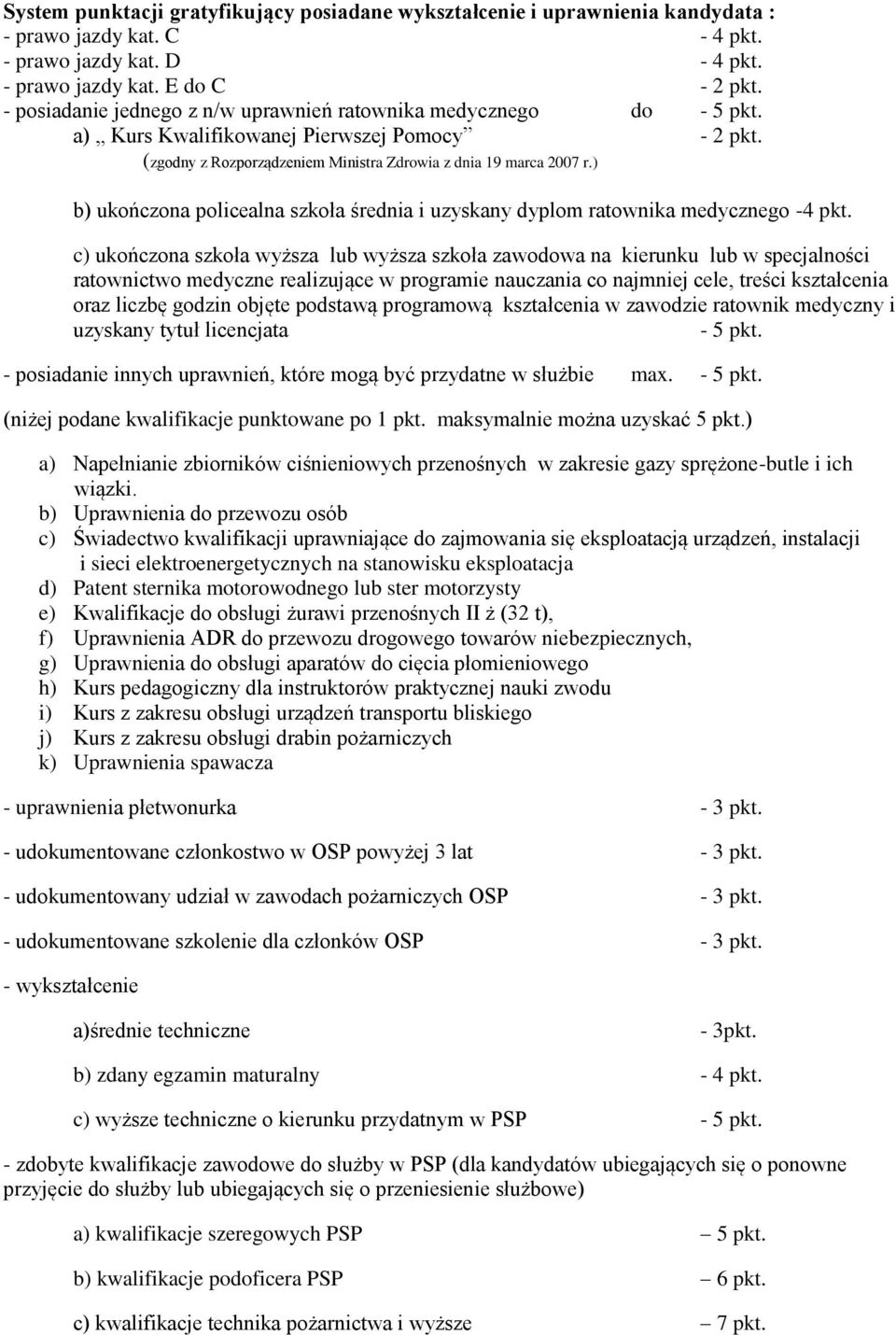 ) b) ukończona policealna szkoła średnia i uzyskany dyplom ratownika medycznego -4 pkt.