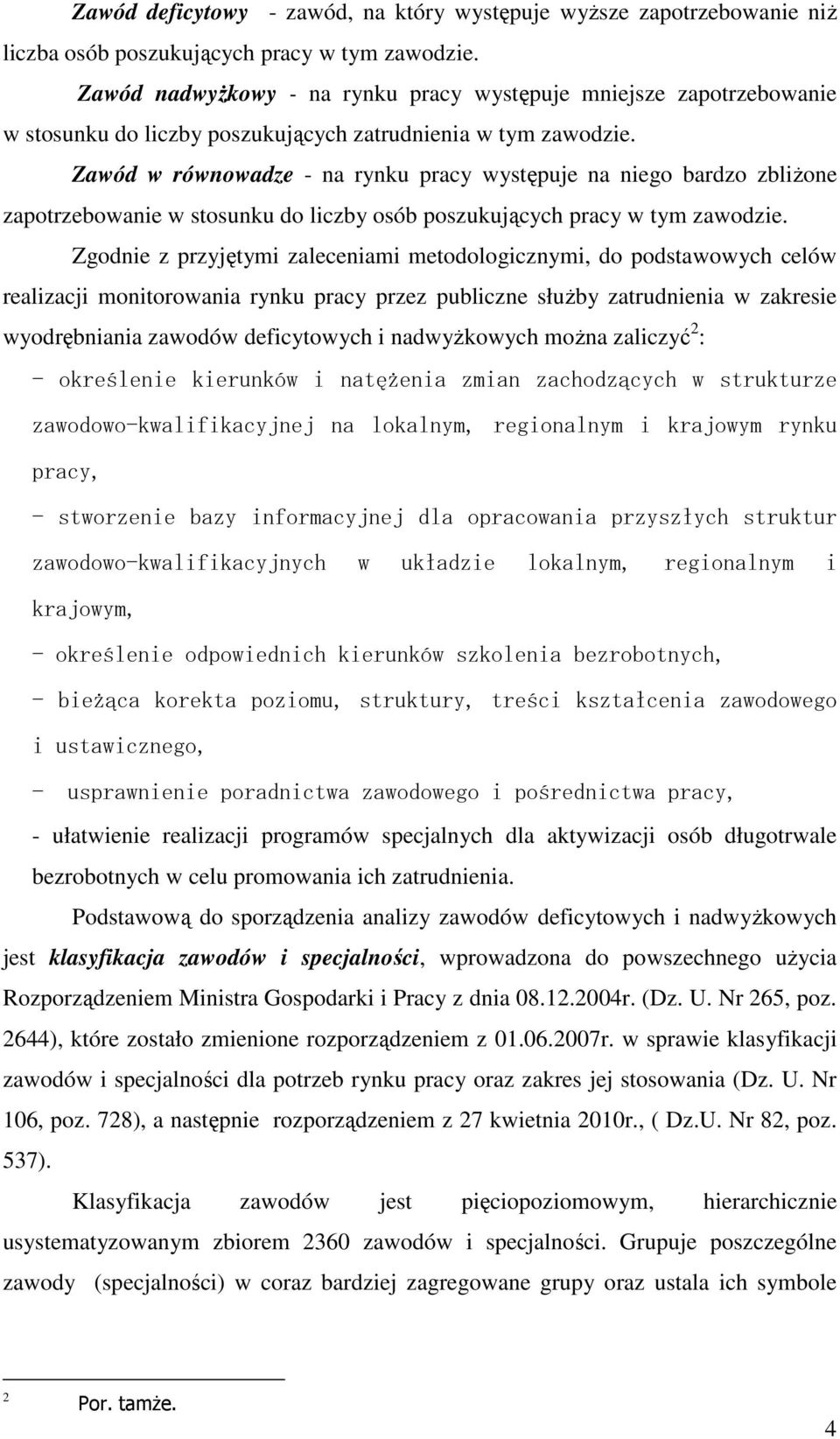 Zawód w równowadze - na rynku pracy występuje na niego bardzo zbliżone zapotrzebowanie w stosunku do liczby osób poszukujących pracy w tym zawodzie.