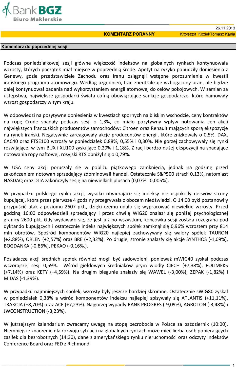 poprzednią środę. Apetyt na ryzyko pobudziły doniesienia z Genewy, gdzie przedstawiciele Zachodu oraz Iranu osiągnęli wstępne porozumienie w kwestii irańskiego programu atomowego.