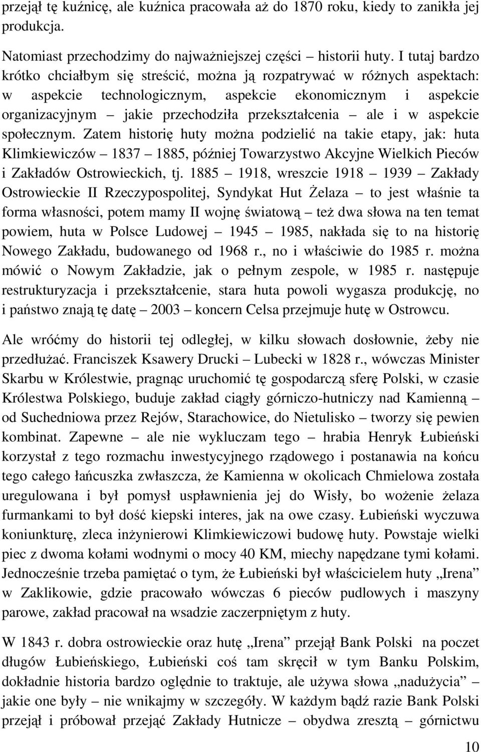 ale i w aspekcie społecznym. Zatem historię huty można podzielić na takie etapy, jak: huta Klimkiewiczów 1837 1885, później Towarzystwo Akcyjne Wielkich Pieców i Zakładów Ostrowieckich, tj.