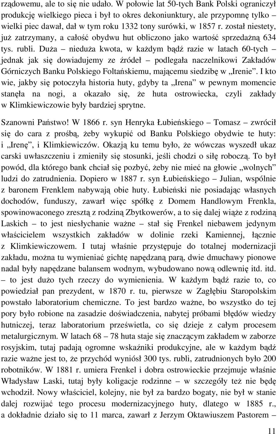 został niestety, już zatrzymany, a całość obydwu hut obliczono jako wartość sprzedażną 634 tys. rubli.