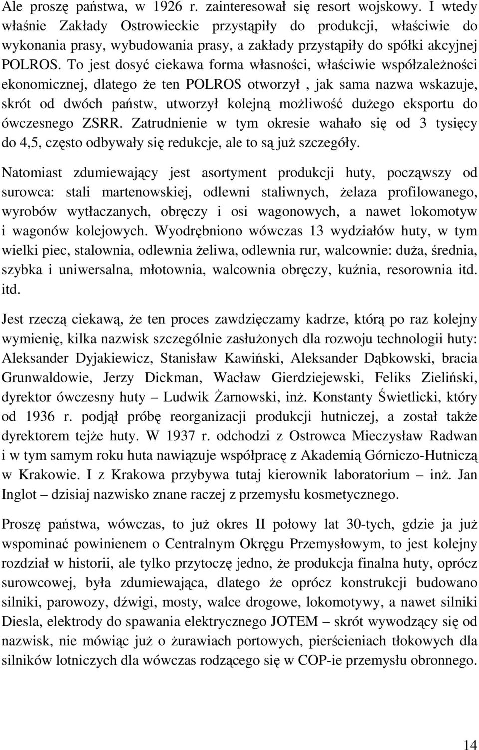 To jest dosyć ciekawa forma własności, właściwie współzależności ekonomicznej, dlatego że ten POLROS otworzył, jak sama nazwa wskazuje, skrót od dwóch państw, utworzył kolejną możliwość dużego