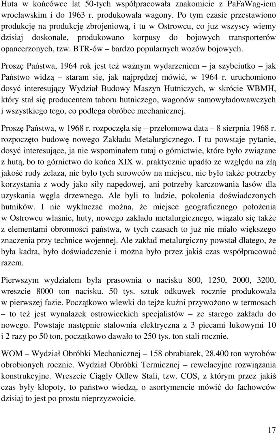 BTR-ów bardzo popularnych wozów bojowych. Proszę Państwa, 1964 rok jest też ważnym wydarzeniem ja szybciutko jak Państwo widzą staram się, jak najprędzej mówić, w 1964 r.