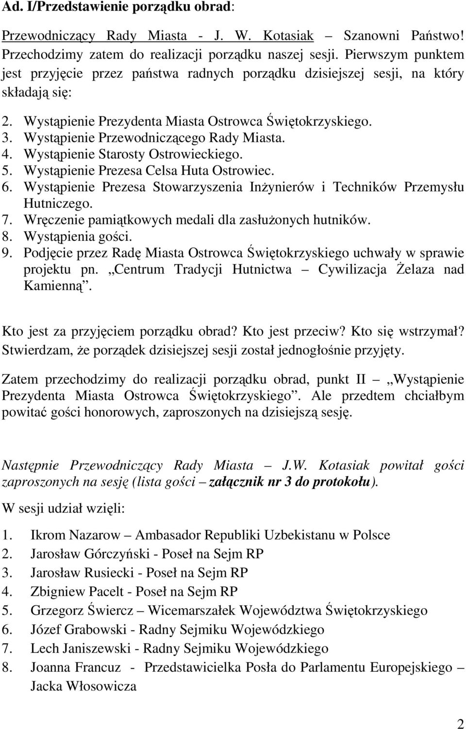 Wystąpienie Przewodniczącego Rady Miasta. 4. Wystąpienie Starosty Ostrowieckiego. 5. Wystąpienie Prezesa Celsa Huta Ostrowiec. 6.