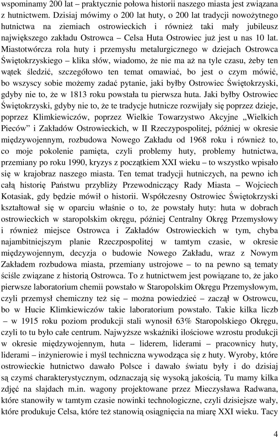lat. Miastotwórcza rola huty i przemysłu metalurgicznego w dziejach Ostrowca Świętokrzyskiego klika słów, wiadomo, że nie ma aż na tyle czasu, żeby ten wątek śledzić, szczegółowo ten temat omawiać,