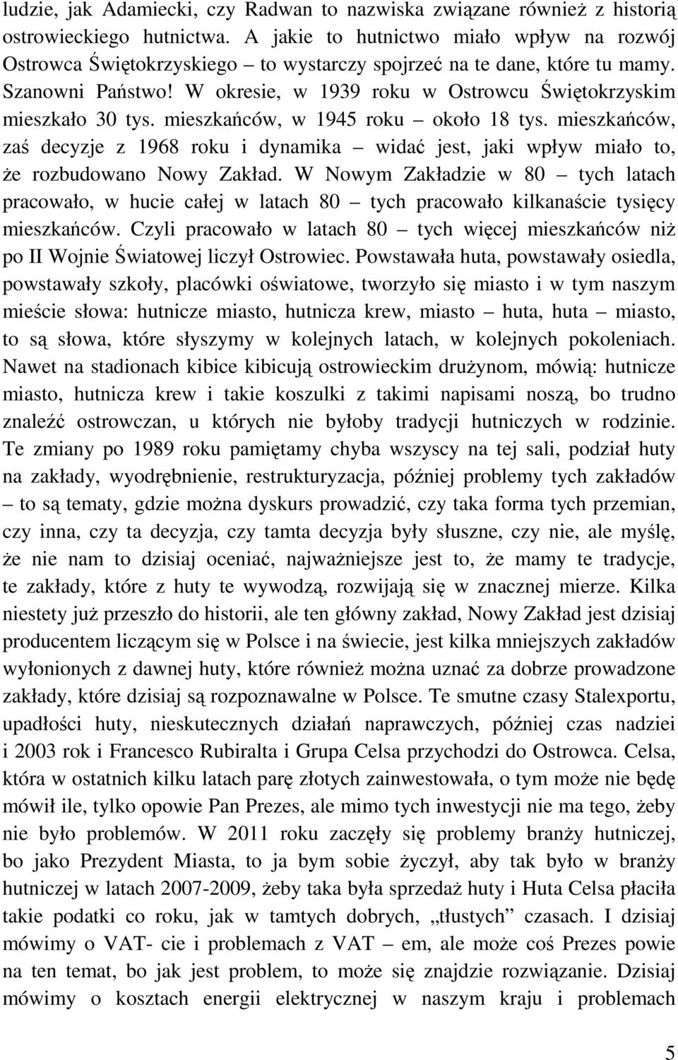 W okresie, w 1939 roku w Ostrowcu Świętokrzyskim mieszkało 30 tys. mieszkańców, w 1945 roku około 18 tys.