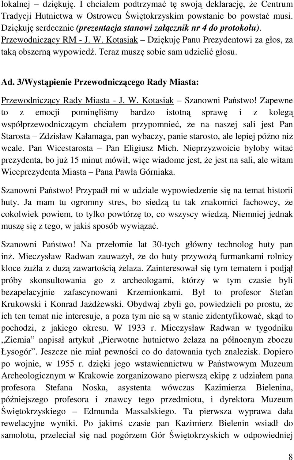 Teraz muszę sobie sam udzielić głosu. Ad. 3/Wystąpienie Przewodniczącego Rady Miasta: Przewodniczący Rady Miasta - J. W. Kotasiak Szanowni Państwo!