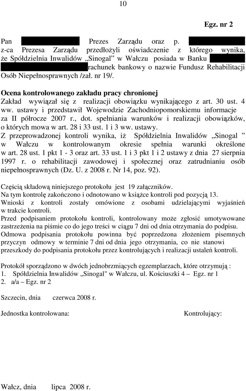 nazwie Fundusz Rehabilitacji Osób Niepełnosprawnych /zał. nr 19/. Ocena kontrolowanego zakładu pracy chronionej Zakład wywiązał się z realizacji obowiązku wynikającego z art. 30 ust. 4 ww.