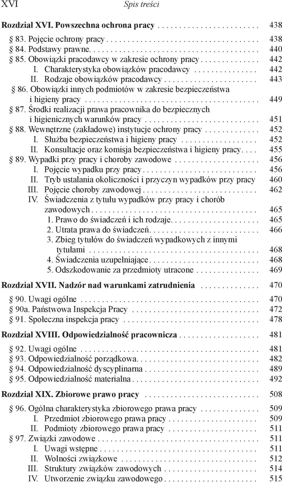 Obowiązki innych podmiotów w zakresie bezpieczeństwa i higieny pracy......................................... 449 87. Środki realizacji prawa pracownika do bezpiecznych i higienicznych warunków pracy.