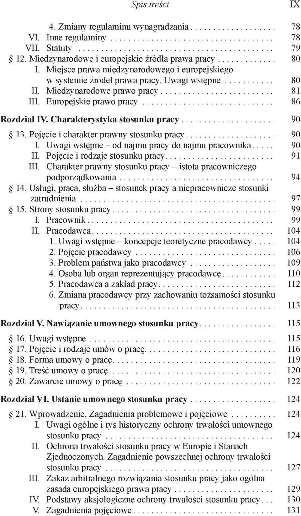 Międzynarodowe prawo pracy......................... 81 III. Europejskie prawo pracy............................. 86 Rozdział IV. Charakterystyka stosunku pracy..................... 90 13.