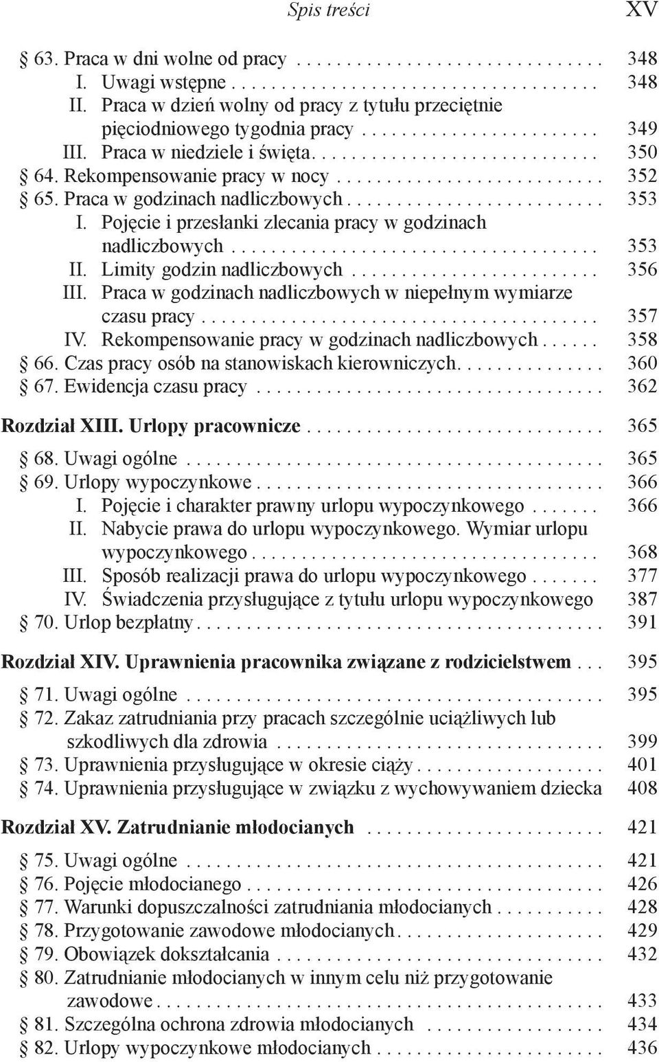 Rekompensowanie pracy w nocy........................... 352 65. Praca w godzinach nadliczbowych.......................... 353 I. Pojęcie i przesłanki zlecania pracy w godzinach nadliczbowych..................................... 353 II.