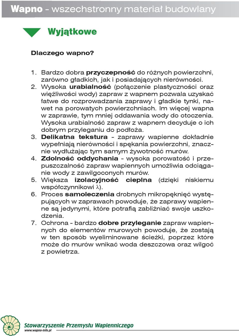 Im więcej wapna w zaprawie, tym mniej oddawania wody do otoczenia. Wysoka urabialność zapraw z wapnem decyduje o ich dobrym przyleganiu do podłoża. 3.