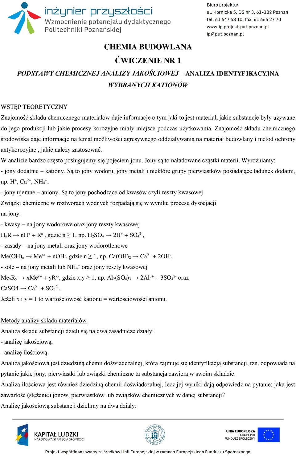 Znajomość składu chemicznego środowiska daje informacje na temat możliwości agresywnego oddziaływania na materiał budowlany i metod ochrony antykorozyjnej, jakie należy zastosować.