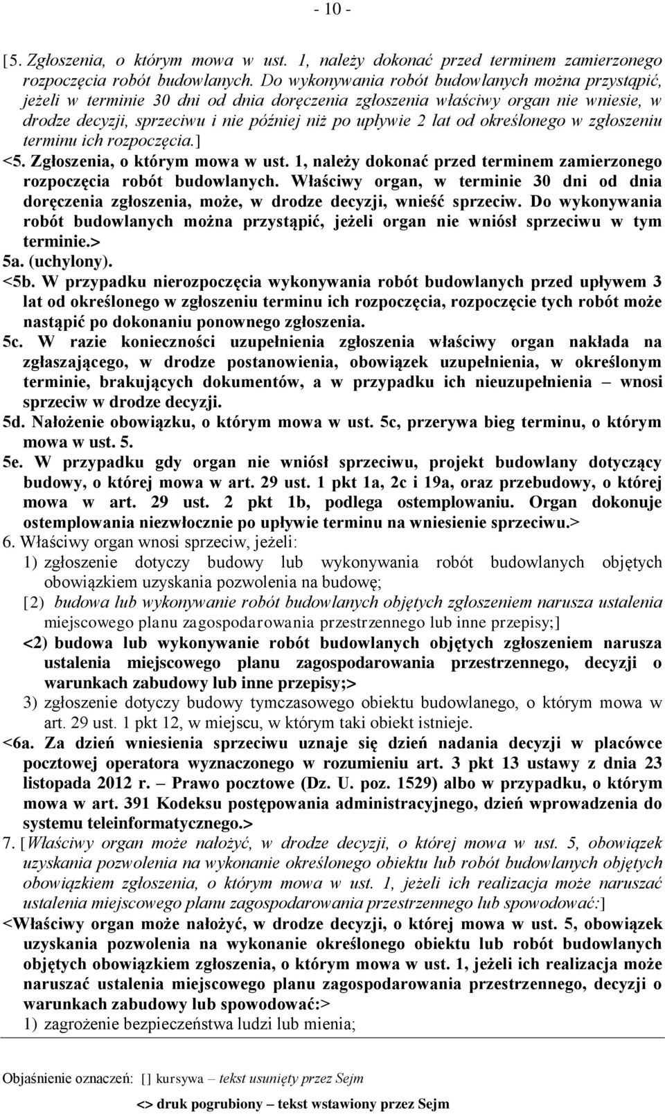 określonego w zgłoszeniu terminu ich rozpoczęcia.] <5. Zgłoszenia, o którym mowa w ust. 1, należy dokonać przed terminem zamierzonego rozpoczęcia robót budowlanych.