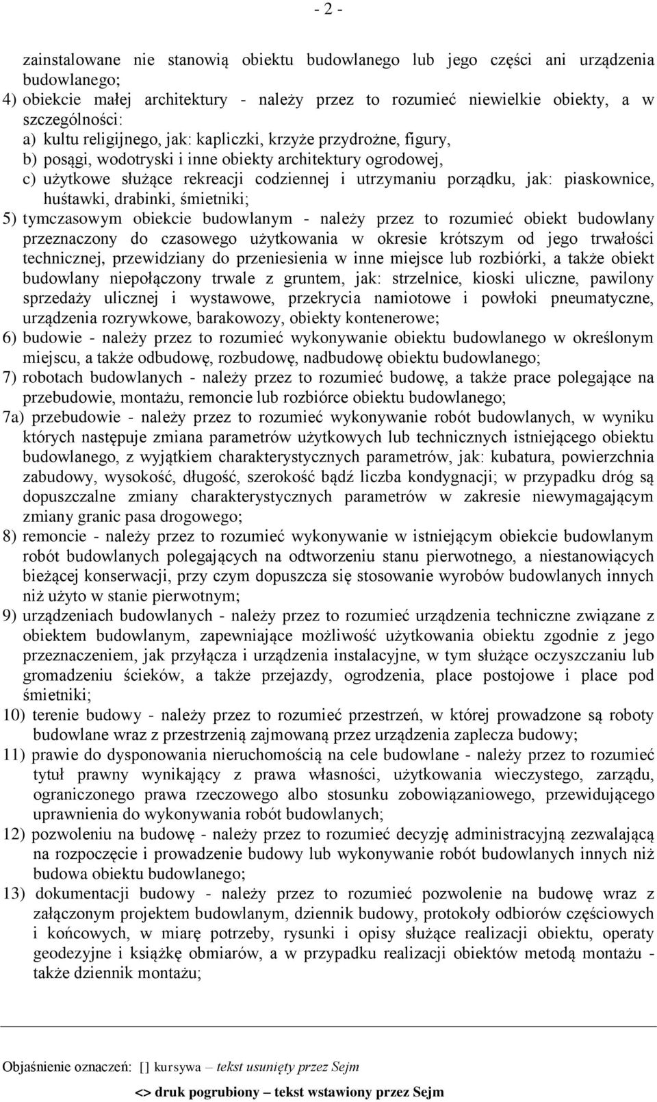 piaskownice, huśtawki, drabinki, śmietniki; 5) tymczasowym obiekcie budowlanym - należy przez to rozumieć obiekt budowlany przeznaczony do czasowego użytkowania w okresie krótszym od jego trwałości