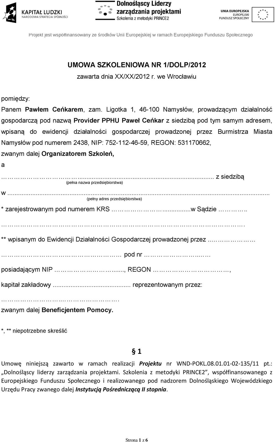 Burmistrza Miasta Namysłów pod numerem 2438, NIP: 752-112-46-59, REGON: 531170662, zwanym dalej Organizatorem Szkoleń, a... z siedzibą (pełna nazwa przedsiębiorstwa) w.